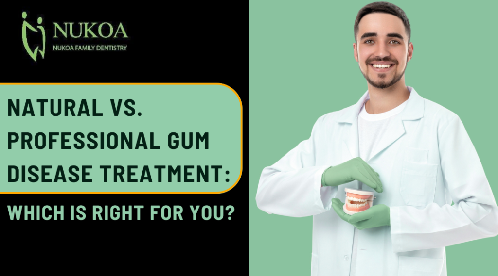 Natural vs. Professional Gum Disease TreatmentWhich Is Right for You